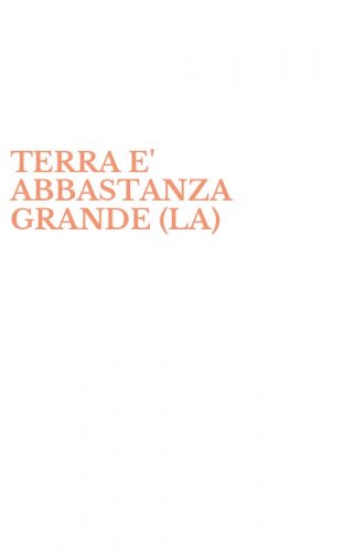 TERRA E' ABBASTANZA GRANDE (LA)