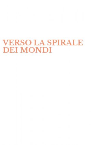 VERSO LA SPIRALE DEI MONDI