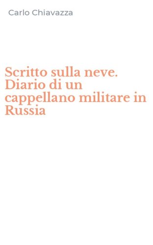Scritto sulla neve. Diario di un cappellano militare in Russia