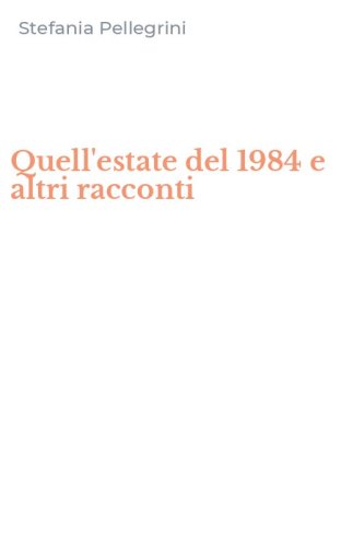 Quell'estate del 1984 e altri racconti