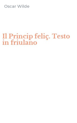 Il Princip feli&ccedil;. Testo in friulano