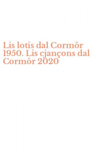 Lis lotis dal Corm&ocirc;r 1950. Lis cjan&ccedil;ons dal Corm&ocirc;r 2020