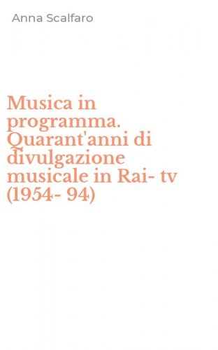 Musica in programma. Quarant'anni di divulgazione musicale in Rai-tv (1954-94)