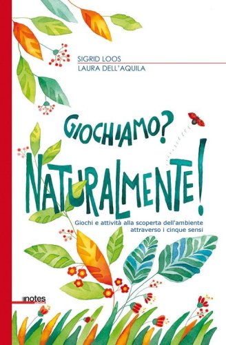 Giochiamo? Naturalmente! Giochi e attivit&agrave; alla scoperta dell'ambiente attraverso i cinque sensi