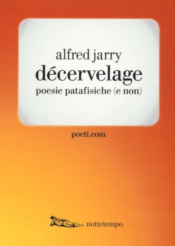 D&eacute;cervelage. Poesie patafisiche (e non). Testo francese a fronte