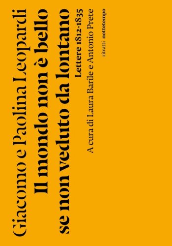 Il mondo non &egrave; bello se non veduto da lontano. Lettere (1812-1835)