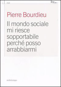 Il mondo sociale mi riesce sopportabile perch&eacute; posso arrabbiarmi