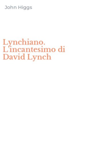 Lynchiano. L'incantesimo di David Lynch