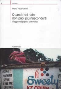 Quando sei nato non puoi pi&ugrave; nasconderti. Viaggio nel popolo sommerso