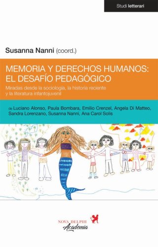 Memoria y derechos humanos: el desaf&iacute;o pedag&oacute;gico. Miradas desde la sociolog&iacute;a, la historia reciente y la literatura infantojuvenil