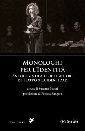 Monologhi per l'Identit&agrave;. Antologia di autrici e autori di Teatro x la Identidad