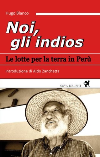 Noi, gli indios. Le lotte per la terra in Per&ugrave;