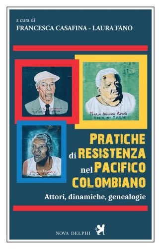 Pratiche di resistenza nel Pacifico colombiano. Attori, dinamiche, genealogie