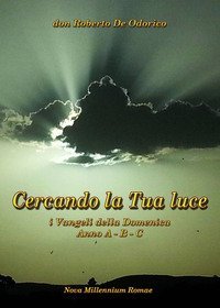 Cercando la tua luce. I Vangeli della Domenica. Anno A-B-C