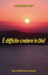 &Egrave; difficile credere in Dio?