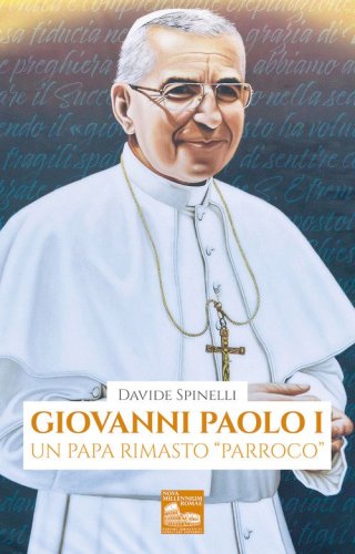 Giovanni Paolo I. Un papa rimasto &laquo;parroco&raquo;