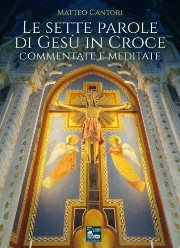 Le sette parole di Ges&ugrave; in croce. Commentate e meditate