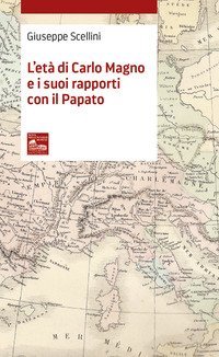 L'et&agrave; di Carlo Magno e i suoi rapporti con il Papato