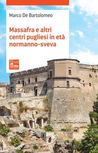 Massafra e altri centri pugliesi in et&agrave; Normanno-Sveva