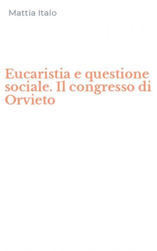 Eucaristia e questione sociale. Il congresso di Orvieto