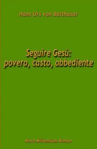 Seguire Ges&ugrave;: povero, casto, obbediente