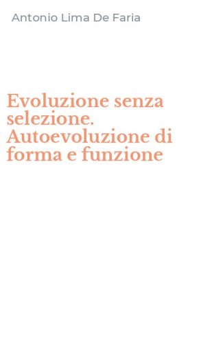Evoluzione senza selezione. Autoevoluzione di forma e funzione