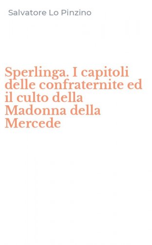 Sperlinga. I capitoli delle confraternite ed il culto della Madonna della Mercede