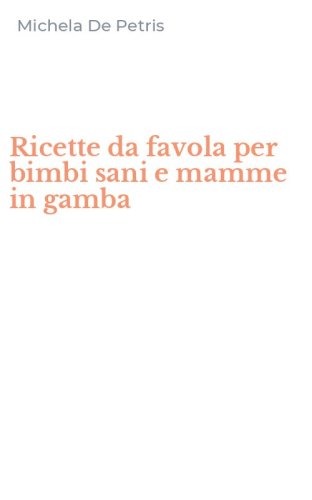 Ricette da favola per bimbi sani e mamme in gamba