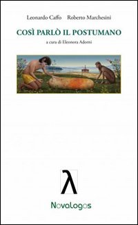 Cos&igrave; parl&ograve; il postumano