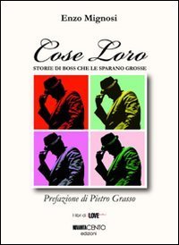 &laquo;Cose loro&raquo;. Storie di boss che le sparano grosse