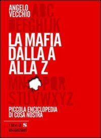 La mafia dalla A alla Z. Piccola enciclopedia di Cosa Nostra