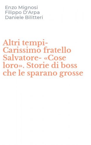 Altri tempi-Carissimo fratello Salvatore-&laquo;Cose loro&raquo;. Storie di boss che le sparano grosse