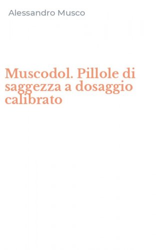 Muscodol. Pillole di saggezza a dosaggio calibrato