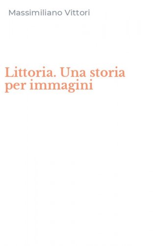 Littoria. Una storia per immagini