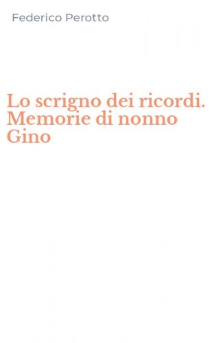 Lo scrigno dei ricordi. Memorie di nonno Gino