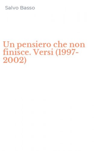 Un pensiero che non finisce. Versi (1997-2002)