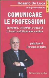 Comunicare le professioni. Economia, istituzioni e societ&agrave;. Il lavoro nell'Italia che cambia