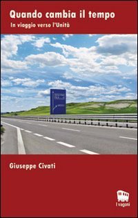 Quando cambia il tempo. In viaggio verso l'unit&agrave;
