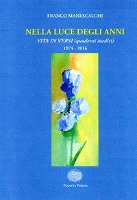 Nella luce degli anni. Una vita in versi