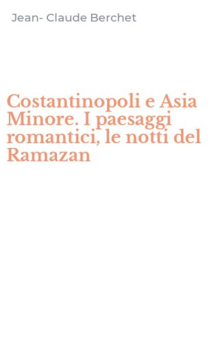 Costantinopoli e Asia Minore. I paesaggi romantici, le notti del Ramazan