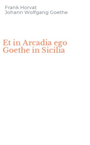 Et in Arcadia ego Goethe in Sicilia