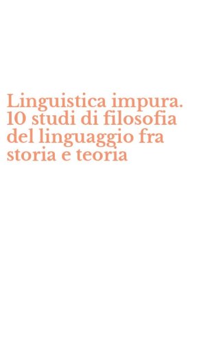 Linguistica impura. 10 studi di filosofia del linguaggio fra storia e teoria