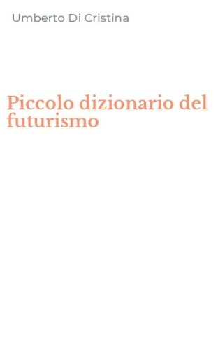 Piccolo dizionario del futurismo