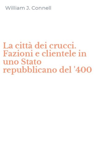 La citt&agrave; dei crucci. Fazioni e clientele in uno Stato repubblicano del '400