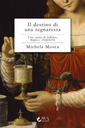 Il destino di una segnaressa. Una storia di folklore, magia e stregoneria