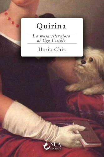 Quirina. La musa silenziosa di Ugo Foscolo