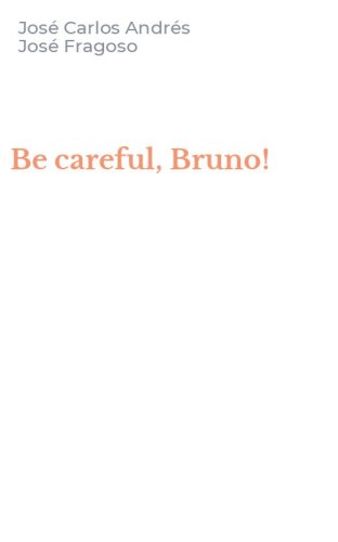 Be careful, Bruno!