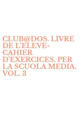 CLUB@DOS. LIVRE DE L'ELEVE-CAHIER D'EXERCICES. PER LA SCUOLA MEDIA. VOL. 3