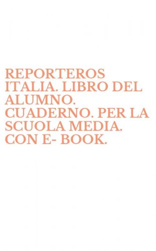 REPORTEROS ITALIA. LIBRO DEL ALUMNO. CUADERNO. PER LA SCUOLA MEDIA. CON E-BOOK.