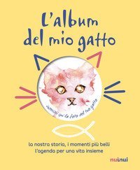 L'album del mio gatto. La nostra storia, i momenti speciali, i ricordi pi&ugrave; belli